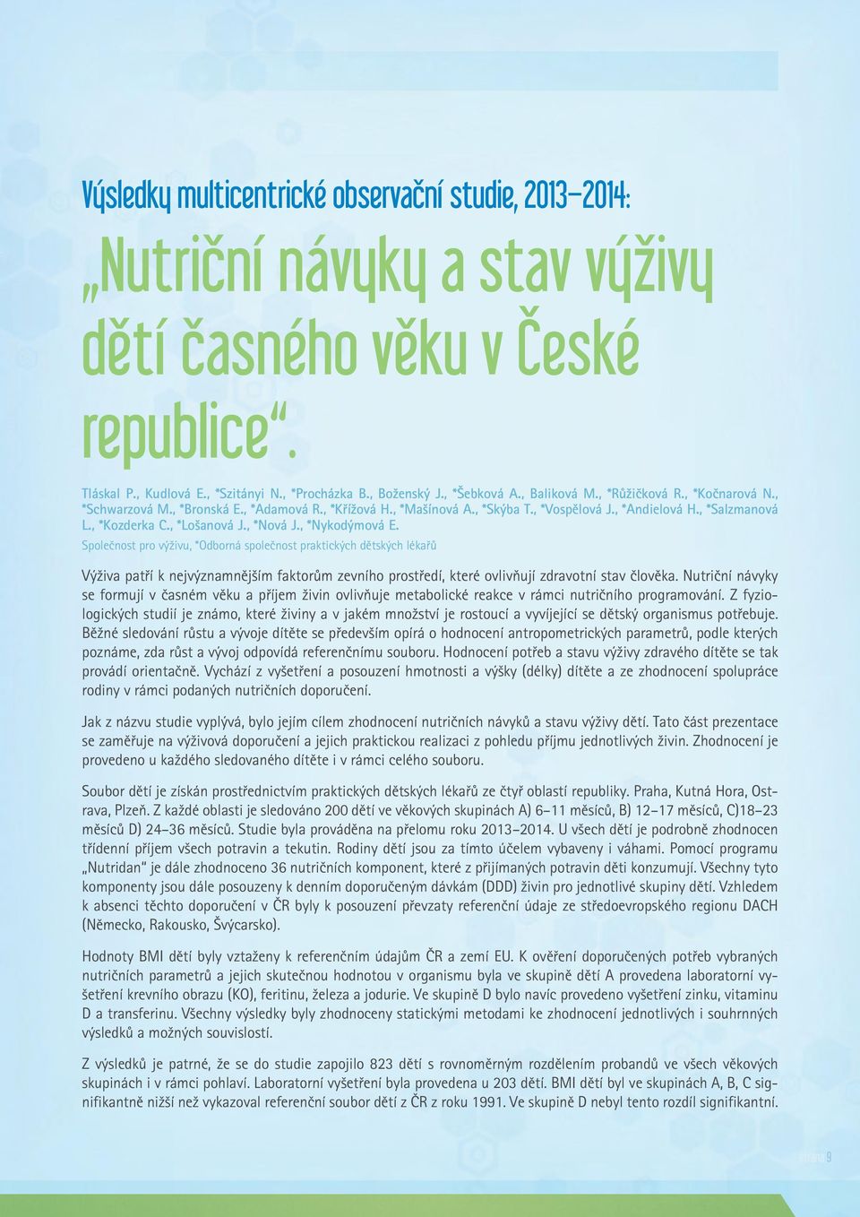 , *Nová J., *Nykodýmová E. Společnost pro výživu, *Odborná společnost praktických dětských lékařů Výživa patří k nejvýznamnějším faktorům zevního prostředí, které ovlivňují zdravotní stav člověka.