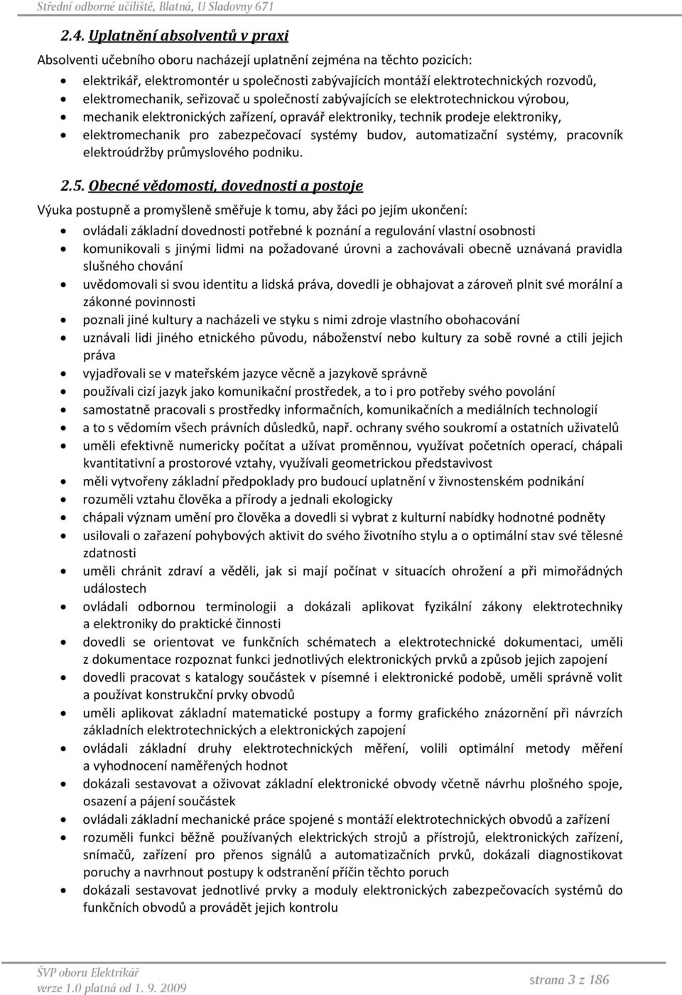 zabezpečovací systémy budov, automatizační systémy, pracovník elektroúdržby průmyslového podniku. 2.5.