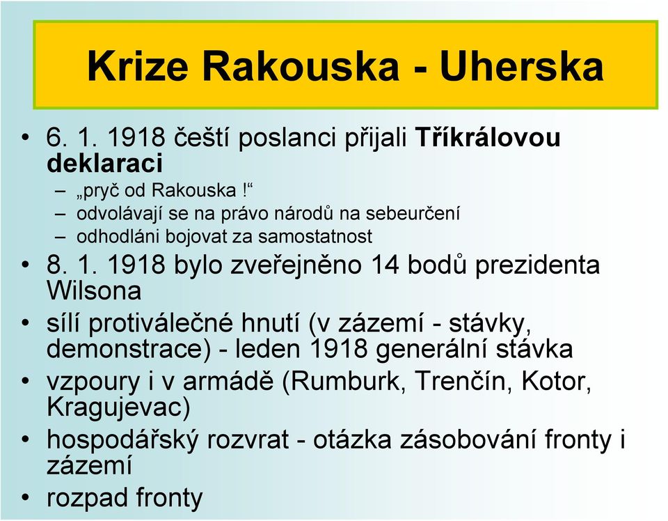 1918 bylo zveřejněno 14 bodů prezidenta Wilsona sílí protiválečné hnutí (v zázemí - stávky, demonstrace) -