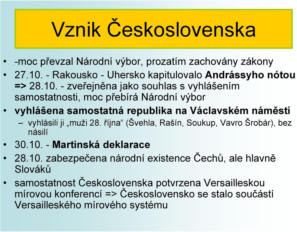 - zveřejněna jako souhlas s vyhlášením samostatnosti, moc přebírá Národní výbor vyhlášena samostatná republika na Václavském náměstí vyhlásili ji