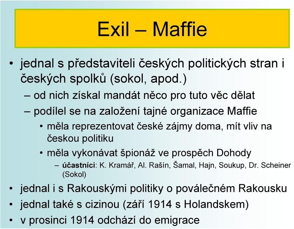 doma, mít vliv na českou politiku měla vykonávat špionáž ve prospěch Dohody účastníci: K. Kramář, Al.