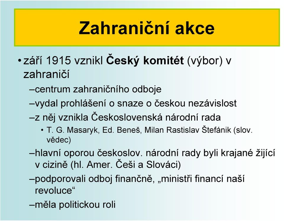 Beneš, Milan Rastislav Štefánik (slov. vědec) hlavní oporou českoslov.