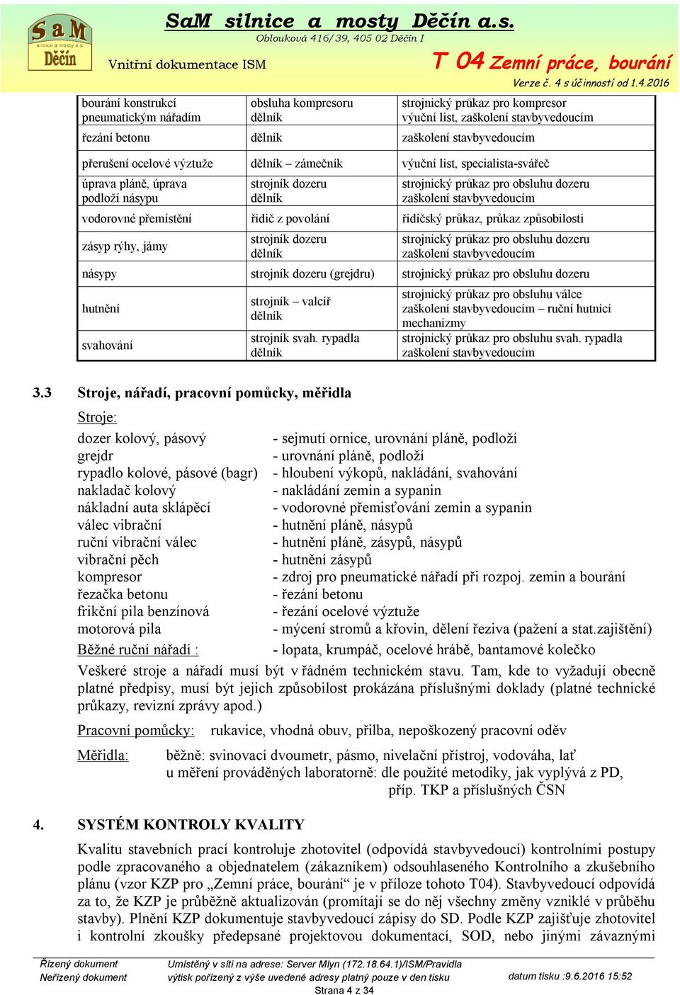 řidič z povolání řidičský průkaz, průkaz způsobilosti zásyp rýhy, jámy strojník dozeru dělník strojnický průkaz pro obsluhu dozeru zaškolení stavbyvedoucím násypy strojník dozeru (grejdru) strojnický