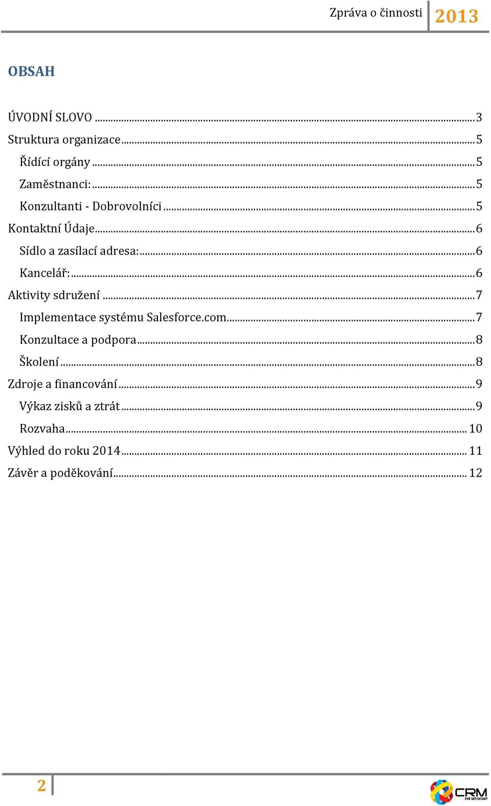 .. 6 Aktivity sdružení... 7 Implementace systému Salesforce.com... 7 Konzultace a podpora... 8 Školení.