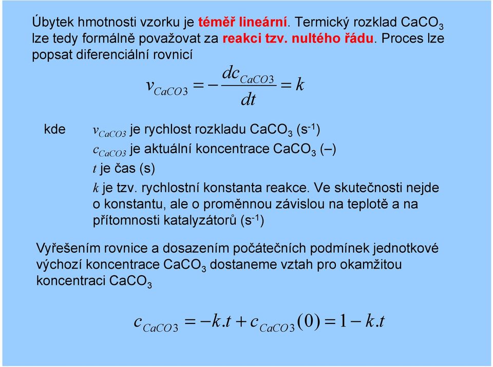 CaCO 3 = = dt k je tzv. rychlostní konstanta reakce.