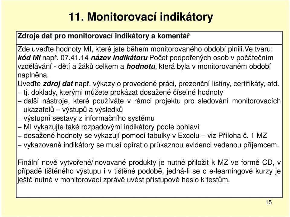 výkazy o provedené práci, prezenční listiny, certifikáty, atd. tj.