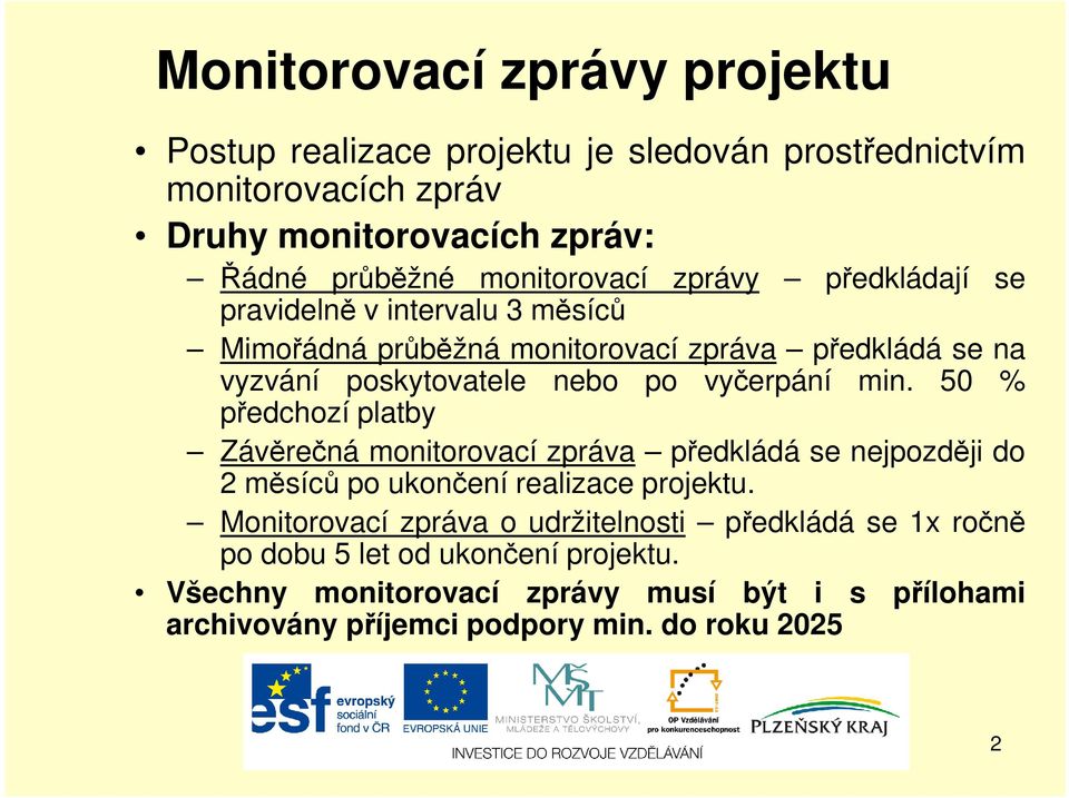 vyčerpání min. 50 % předchozí platby Závěrečná monitorovací zpráva předkládá se nejpozději do 2 měsíců po ukončení realizace projektu.