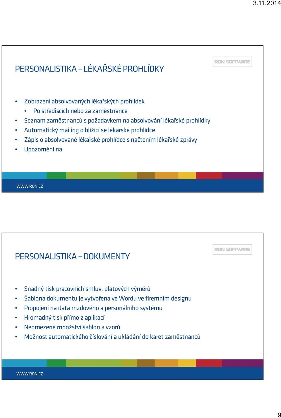 Upozornění na PERSONALISTIKA DOKUMENTY Snadný tisk pracovních smluv, platových výměrů Šablona dokumentu je vytvořena ve Wordu ve firemním designu Propojení