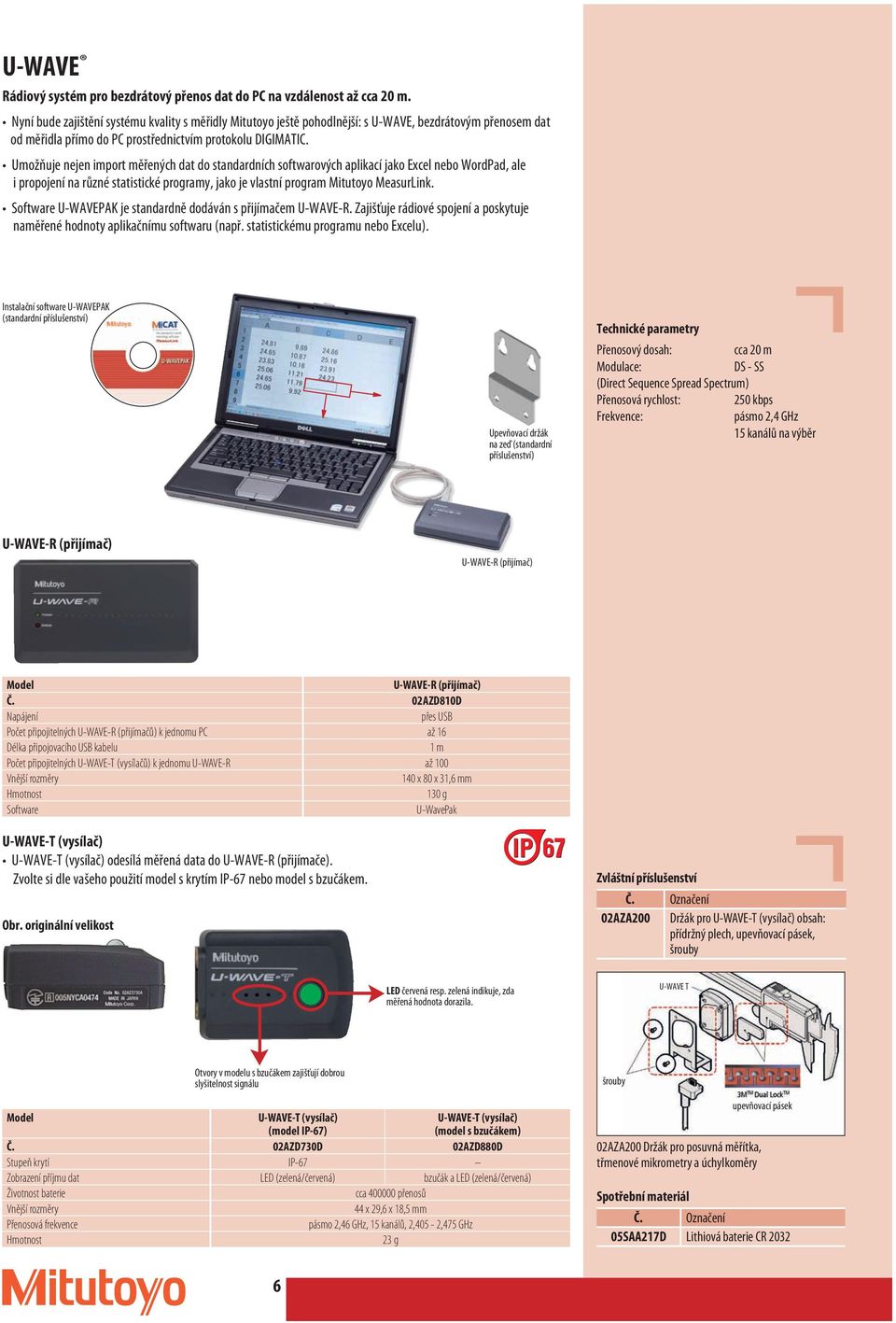 Umožňuje nejen import měřených dat do standardních softwarových aplikací jako Excel nebo WordPad, ale i propojení na různé statistické programy, jako je vlastní program Mitutoyo MeasurLink.