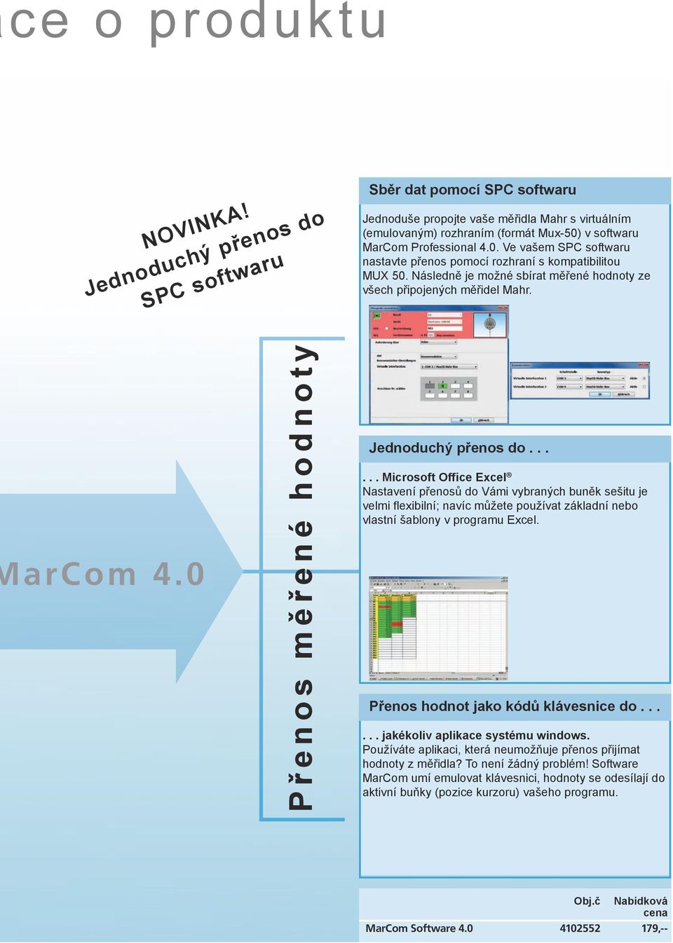 v softwaru MarCom Professional 4.0. Ve vašem SPC softwaru nastavte přenos pomocí rozhraní s kompatibilitou MUX 50. Následně je možné sbírat měřené hodnoty ze všech připojených měřidel Mahr. arcom 4.