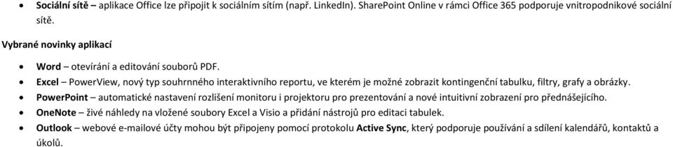 Excel PowerView, nový typ souhrnného interaktivního reportu, ve kterém je možné zobrazit kontingenční tabulku, filtry, grafy a obrázky.