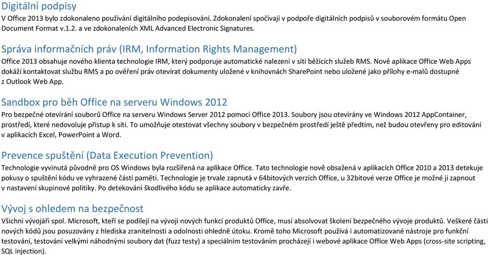 Nově aplikace Office Web Apps dokáží kontaktovat službu RMS a po ověření práv otevírat dokumenty uložené v knihovnách SharePoint nebo uložené jako přílohy e-malů dostupné z Outlook Web App.