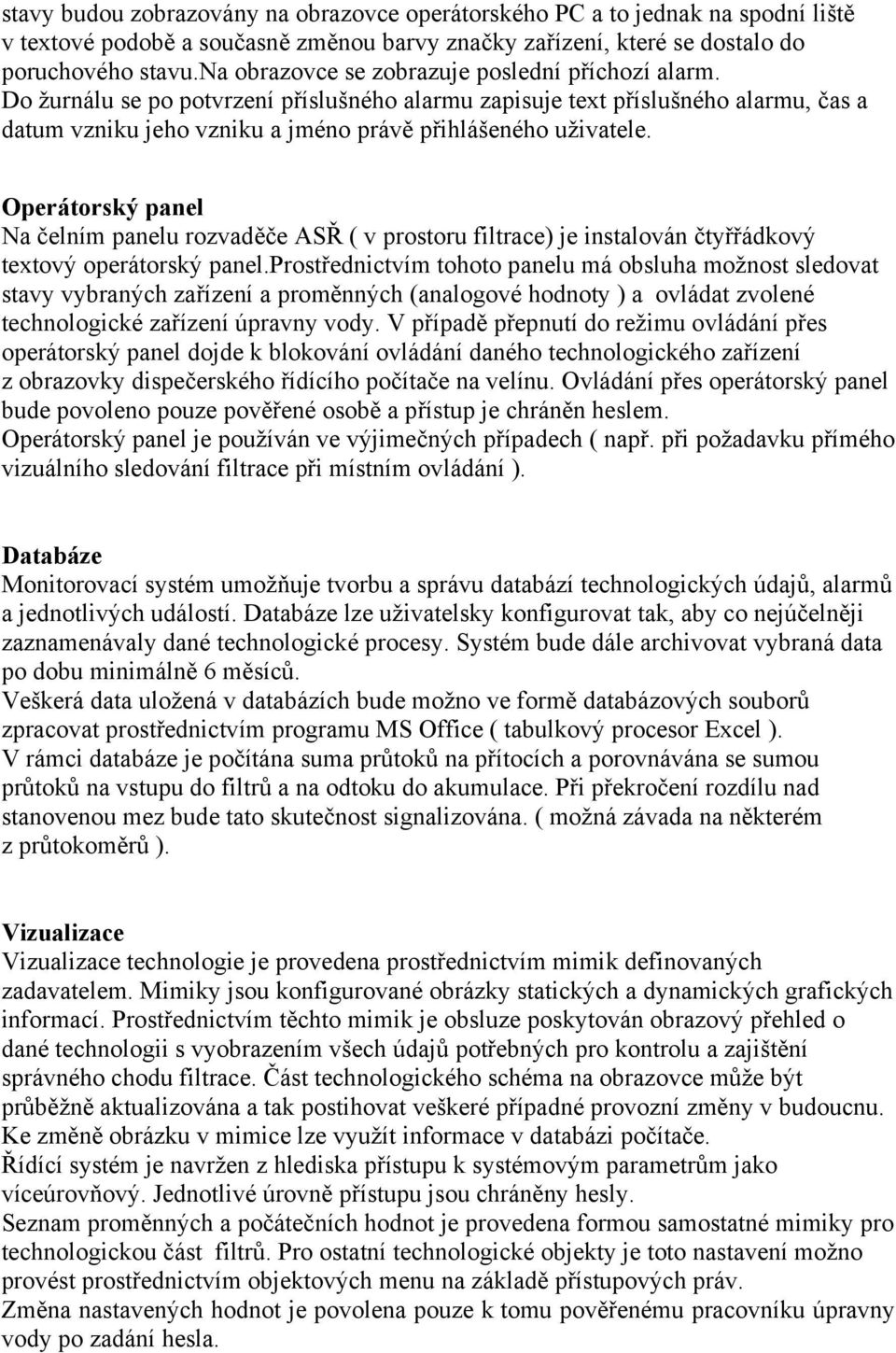 Operátorský panel Na čelním panelu rozvaděče ASŘ ( v prostoru filtrace) je instalován čtyřřádkový textový operátorský panel.