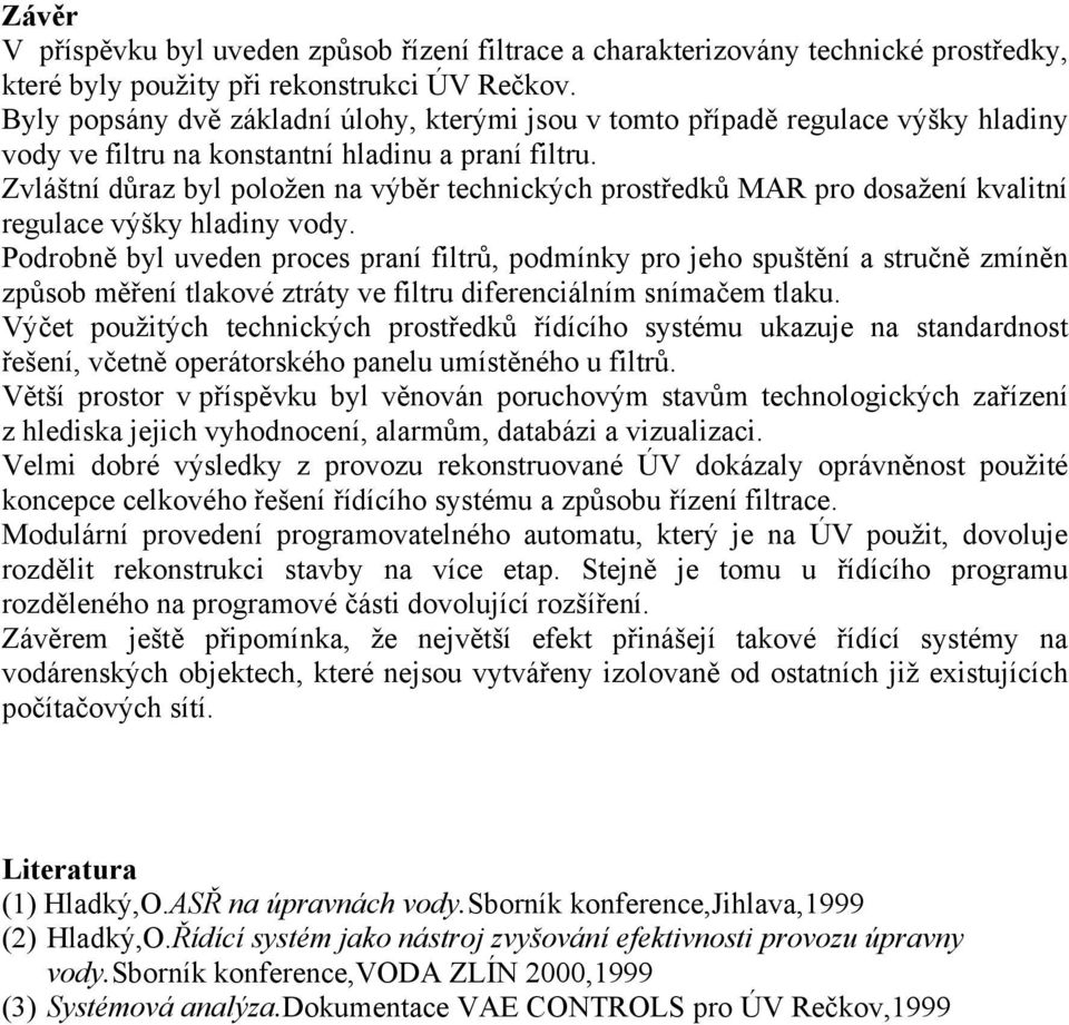 Zvláštní důraz byl položen na výběr technických prostředků MAR pro dosažení kvalitní regulace výšky hladiny vody.