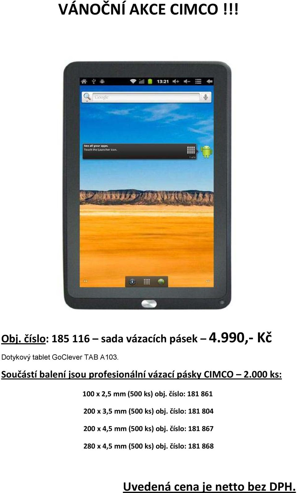 Součástí balení jsou profesionální vázací pásky CIMCO 2.000 ks: 100 x 2,5 mm (500 ks) obj.