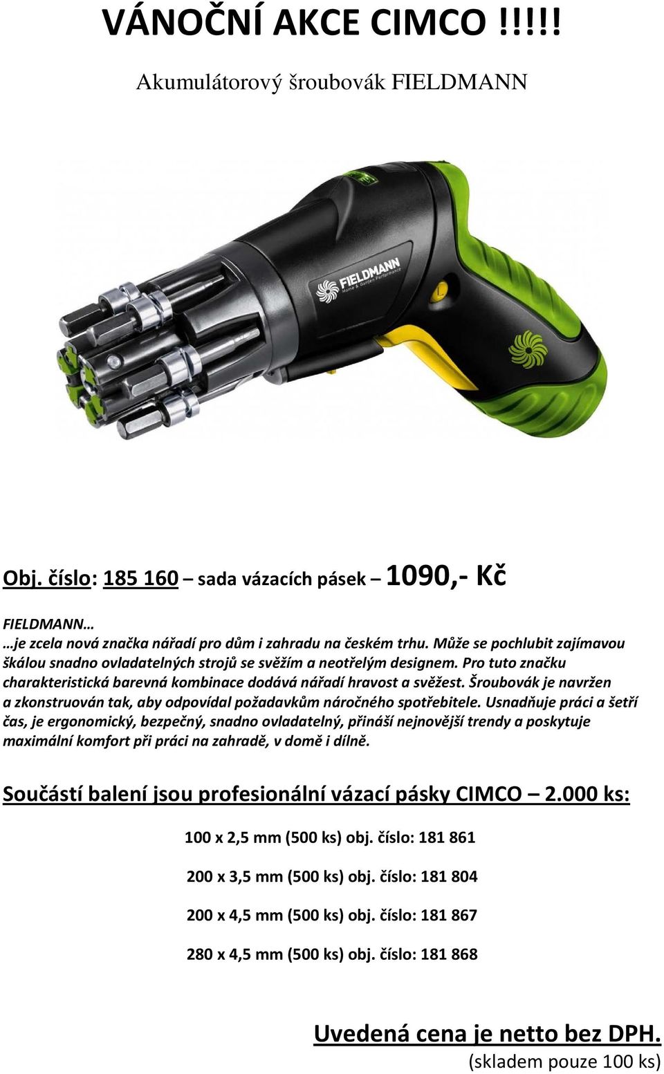Šroubovák je navržen a zkonstruován tak, aby odpovídal požadavkům náročného spotřebitele.