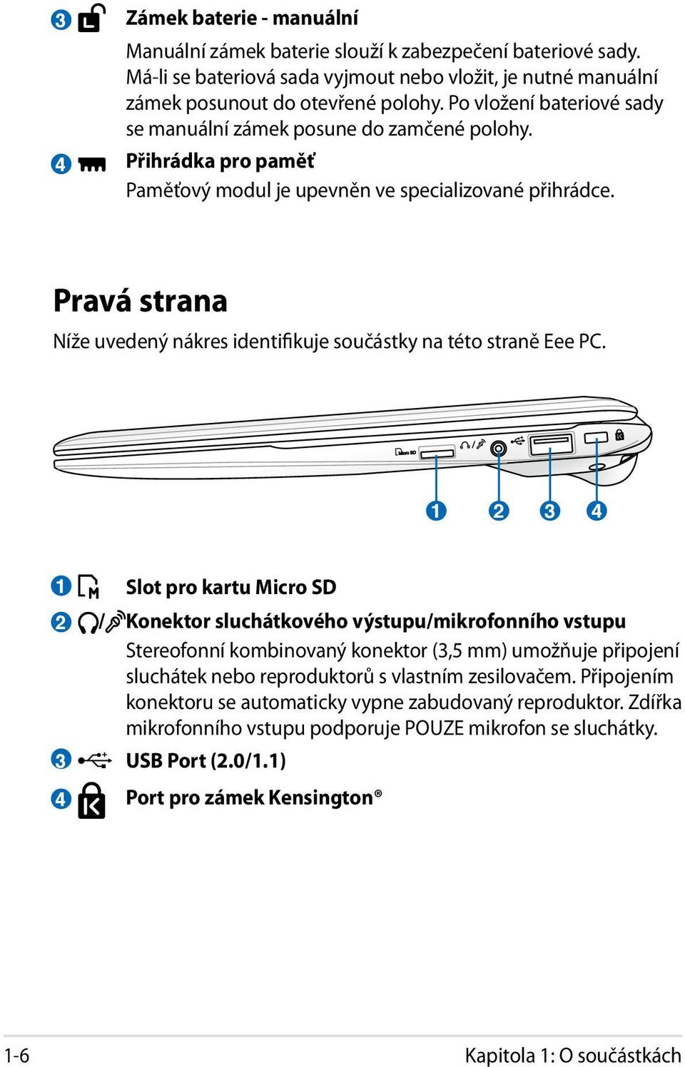 Pravá strana Níže uvedený nákres identifikuje součástky na této straně Eee PC.