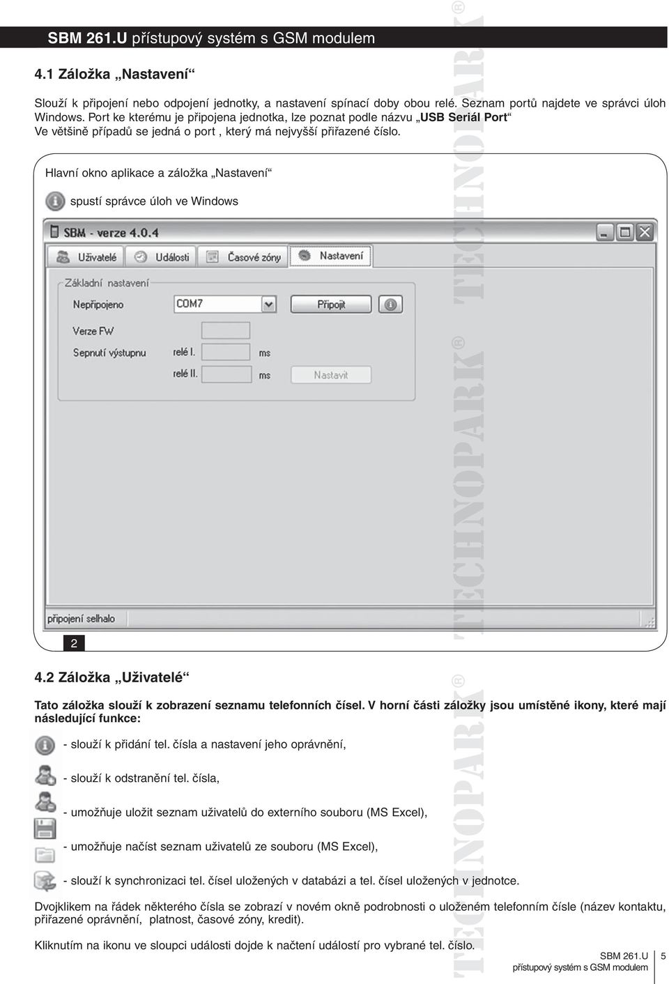 Hlavní okno aplikace a záložka Nastavení spustí správce úloh ve Windows 2 4.2 Záložka Uživatelé Tato záložka slouží k zobrazení seznamu telefonních čísel.