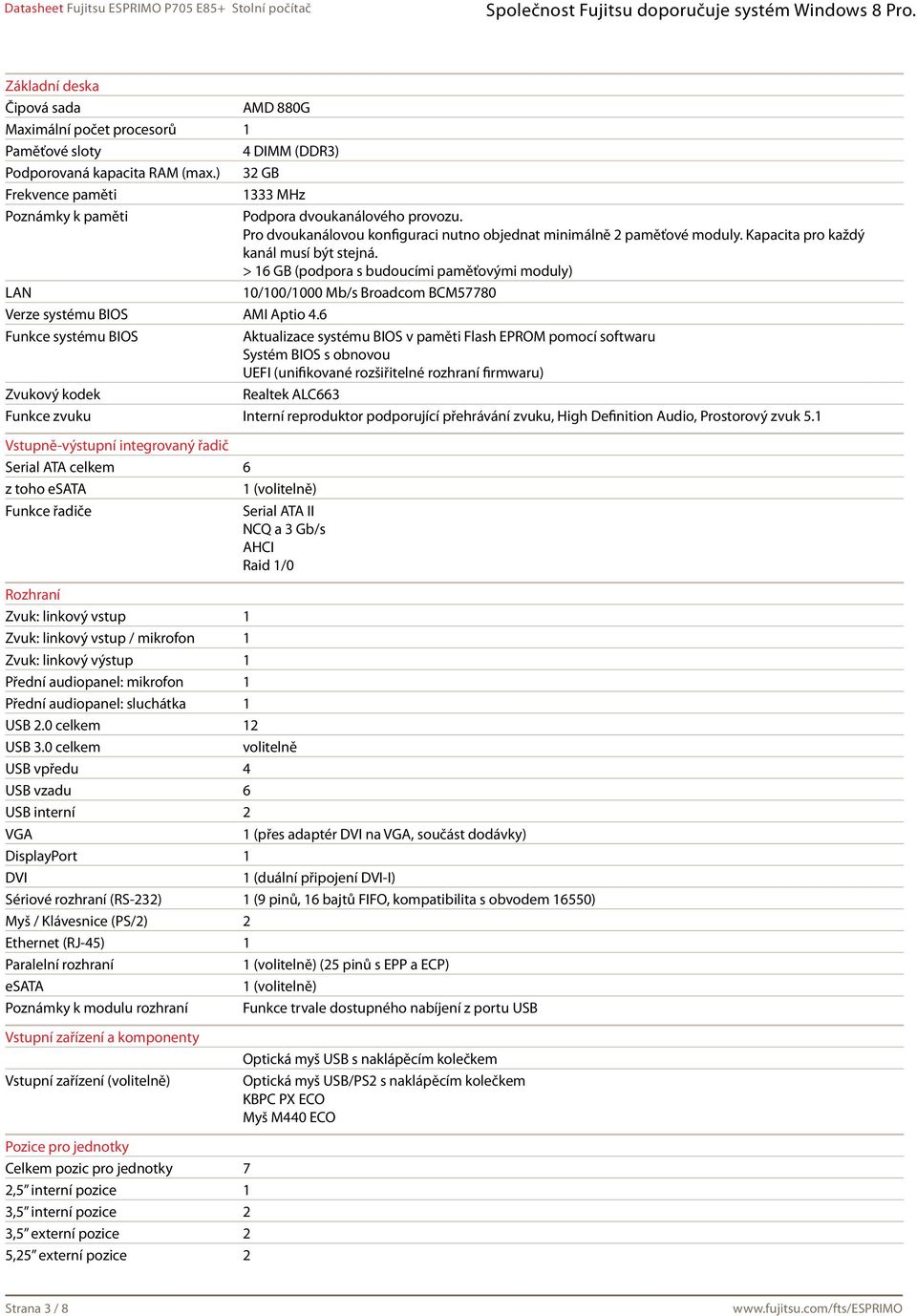 > 16 GB (podpora s budoucími paměťovými moduly) LAN 10/100/1000 Mb/s Broadcom BCM57780 Verze systému BIOS AMI Aptio 4.