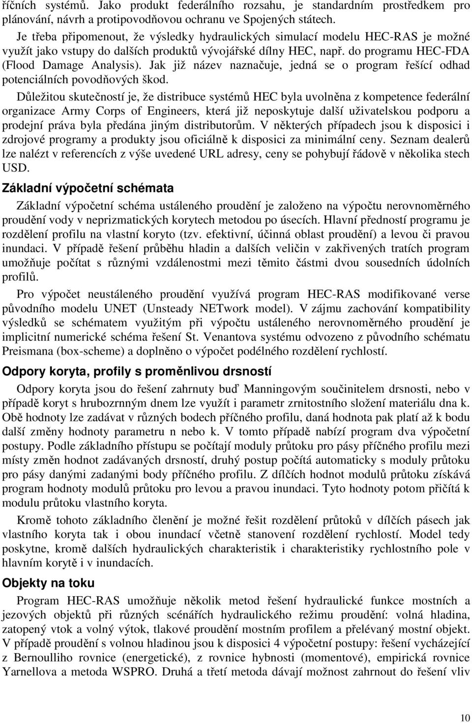 Jak již název naznačuje, jedná se o program řešící odhad potenciálních povodňových škod.