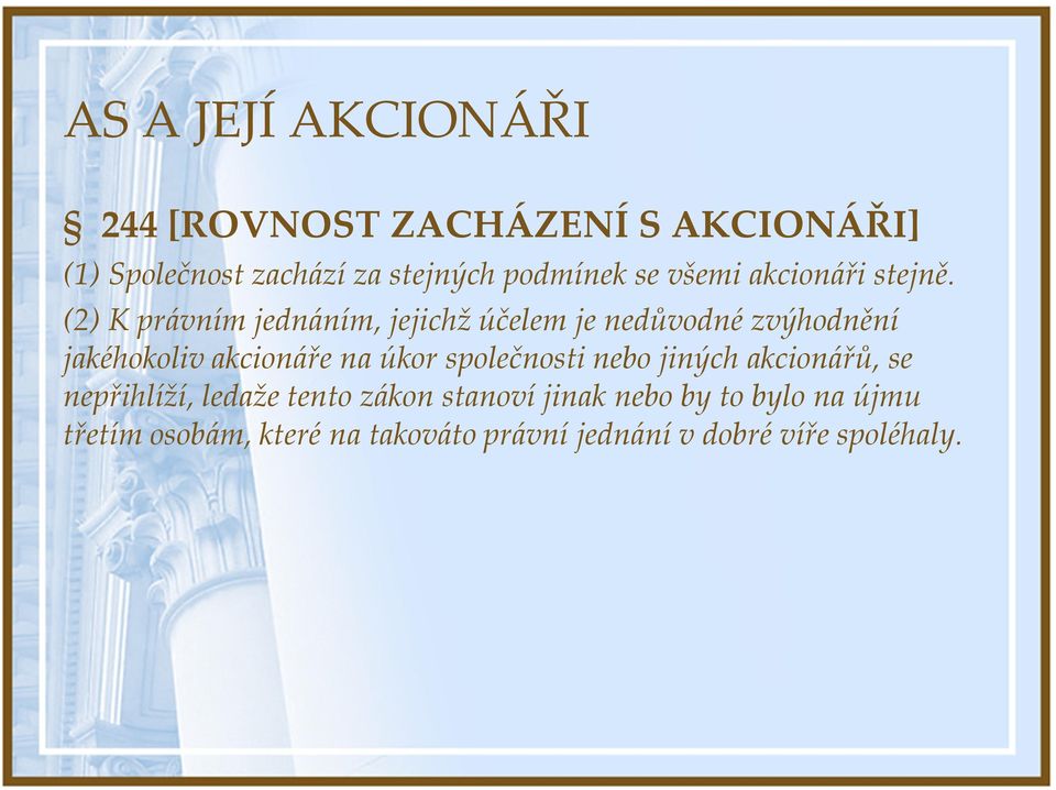 (2) K právním jednáním, jejichž účelem je nedůvodné zvýhodnění jakéhokoliv akcionáře na úkor