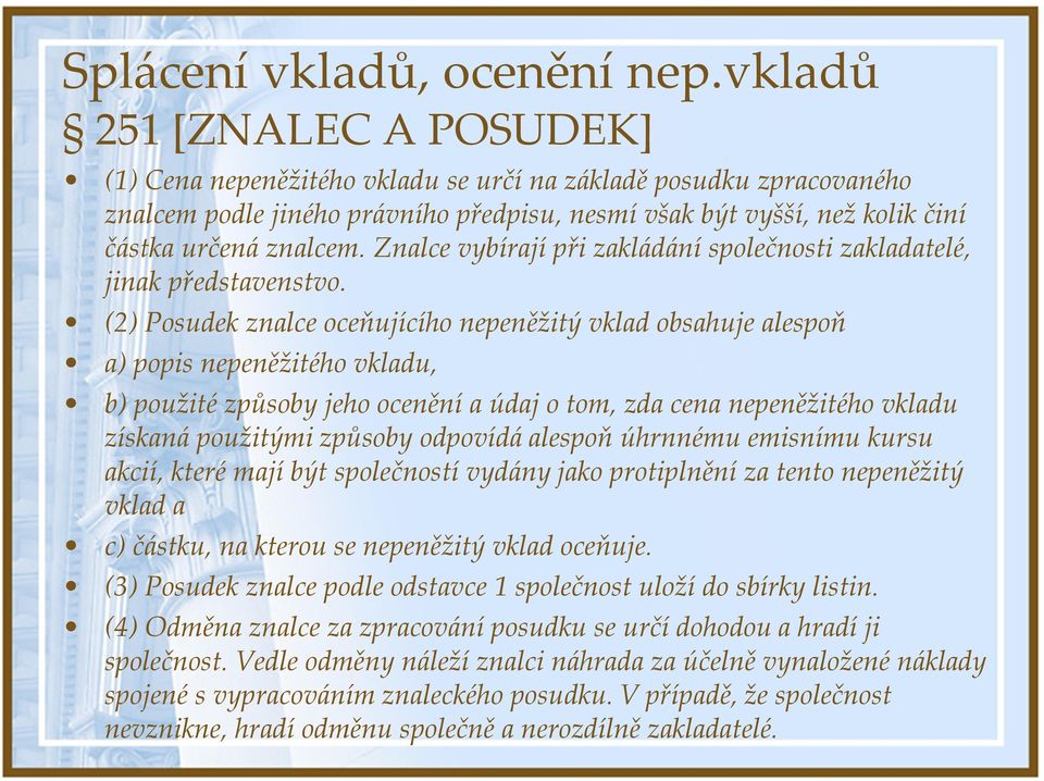 Znalce vybírají při zakládání společnosti zakladatelé, jinak představenstvo.