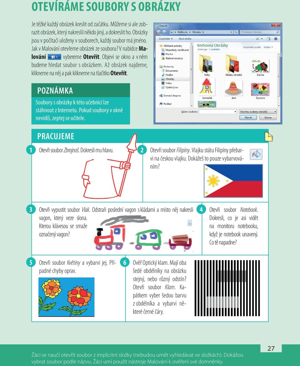 Objeví se okno a v něm budeme hledat soubor s obrázkem. Až obrázek najdeme, klikneme na něj a pak klikneme na tlačítko Otevřít. POZNÁMKA Soubory s obrázky k této učebnici lze stáhnout z Internetu.