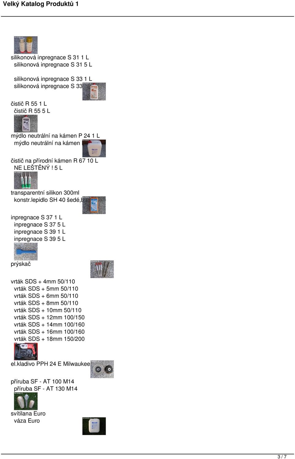 lepidlo SH 40 šedé,bílé,černé inpregnace S 37 1 L inpregnace S 37 5 L inpregnace S 39 1 L inpregnace S 39 5 L prýskač vrták SDS + 4mm 50/110 vrták SDS + 5mm 50/110 vrták SDS + 6mm 50/110