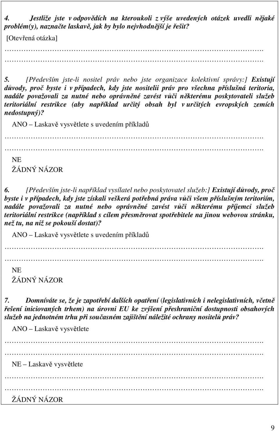 nebo oprávněné zavést vůči některému poskytovateli služeb teritoriální restrikce (aby například určitý obsah byl v určitých evropských zemích nedostupný)?