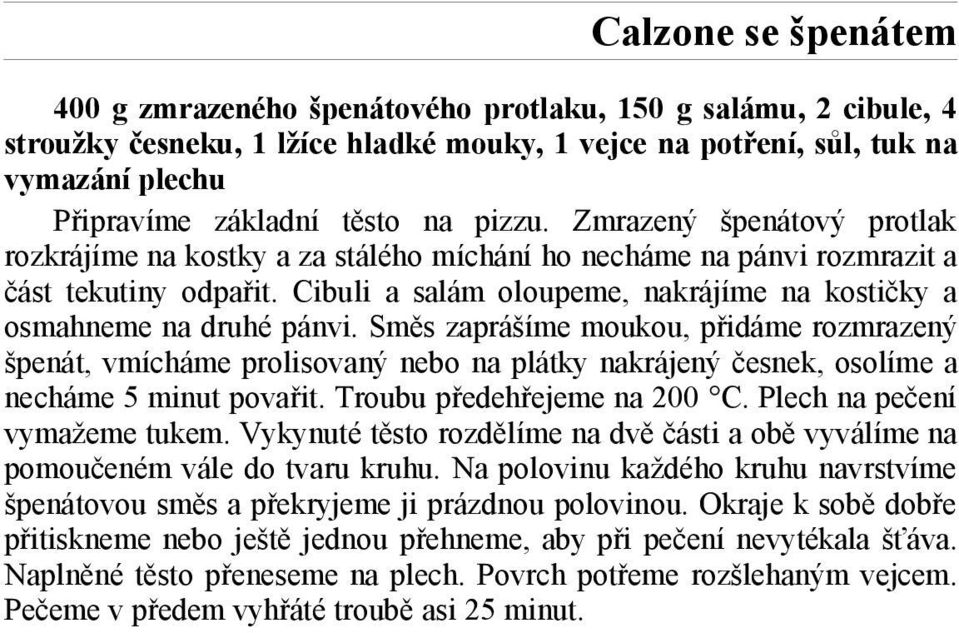 Cibuli a salám oloupeme, nakrájíme na kostičky a osmahneme na druhé pánvi.