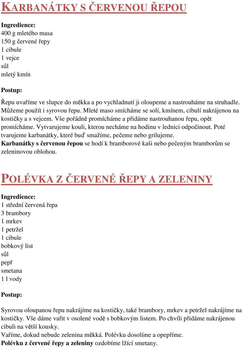 Vytvarujeme kouli, kterou necháme na hodinu v lednici odpočinout. Poté tvarujeme karbanátky, které buď smažíme, pečeme nebo grilujeme.