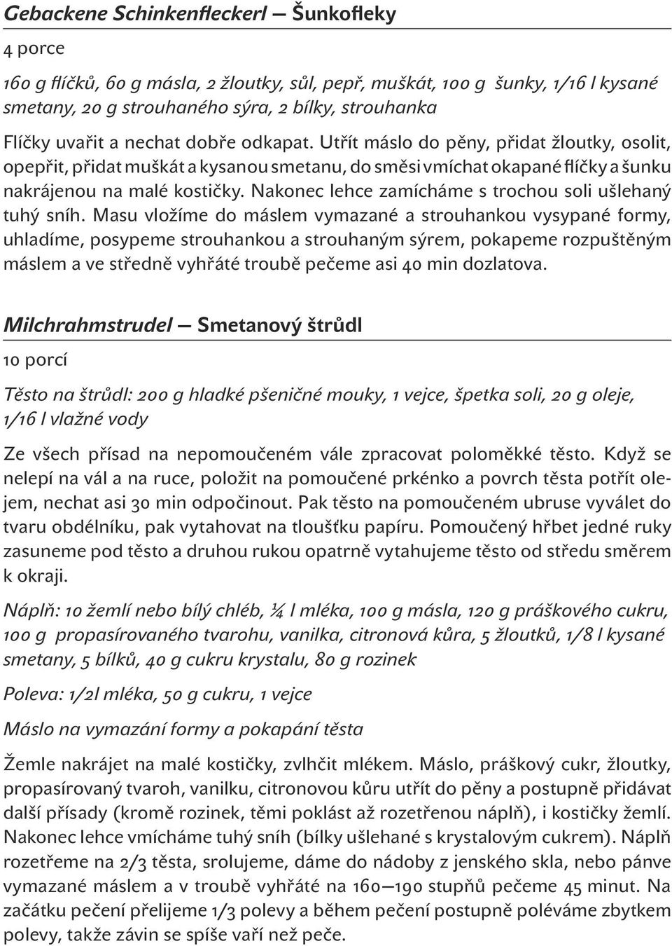 Nakonec lehce zamícháme s trochou soli ušlehaný tuhý sníh.