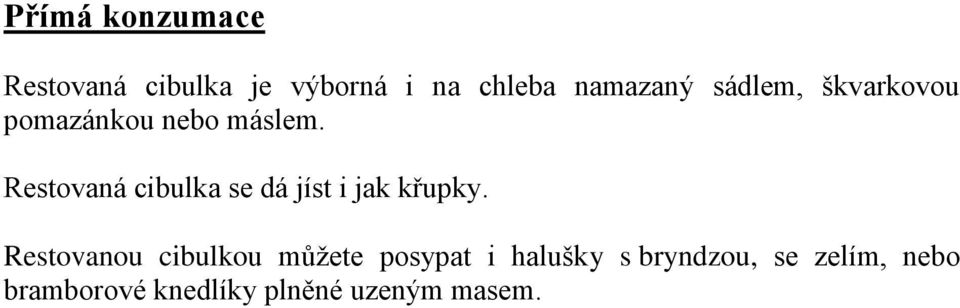 Restovaná cibulka se dá jíst i jak křupky.