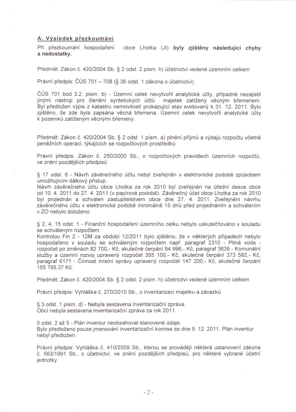 Byl předložen výpis z katastru nemovitostí prokazující stav evidovaný k 31. 12. 2011. Bylo zjištěno, že zde byla zapsána věcná břemena.