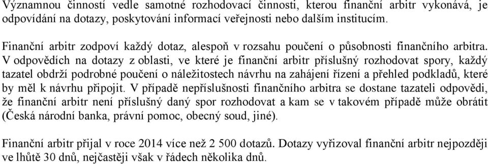 V odpovědích na dotazy z oblasti, ve které je finanční arbitr příslušný rozhodovat spory, každý tazatel obdrží podrobné poučení o náležitostech návrhu na zahájení řízení a přehled podkladů, které by