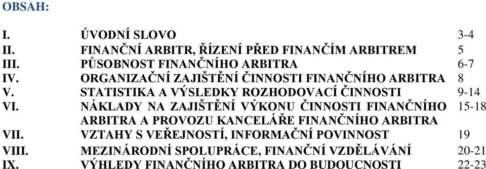 NÁKLADY NA ZAJIŠTĚNÍ VÝKONU ČINNOSTI FINANČNÍHO 15-18 ARBITRA A PROVOZU KANCELÁŘE FINANČNÍHO ARBITRA VII.