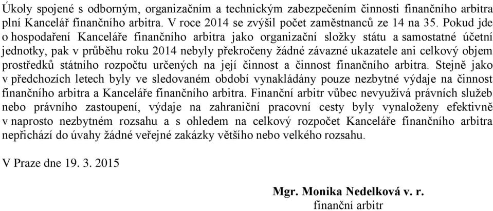 prostředků státního rozpočtu určených na její činnost a činnost finančního arbitra.