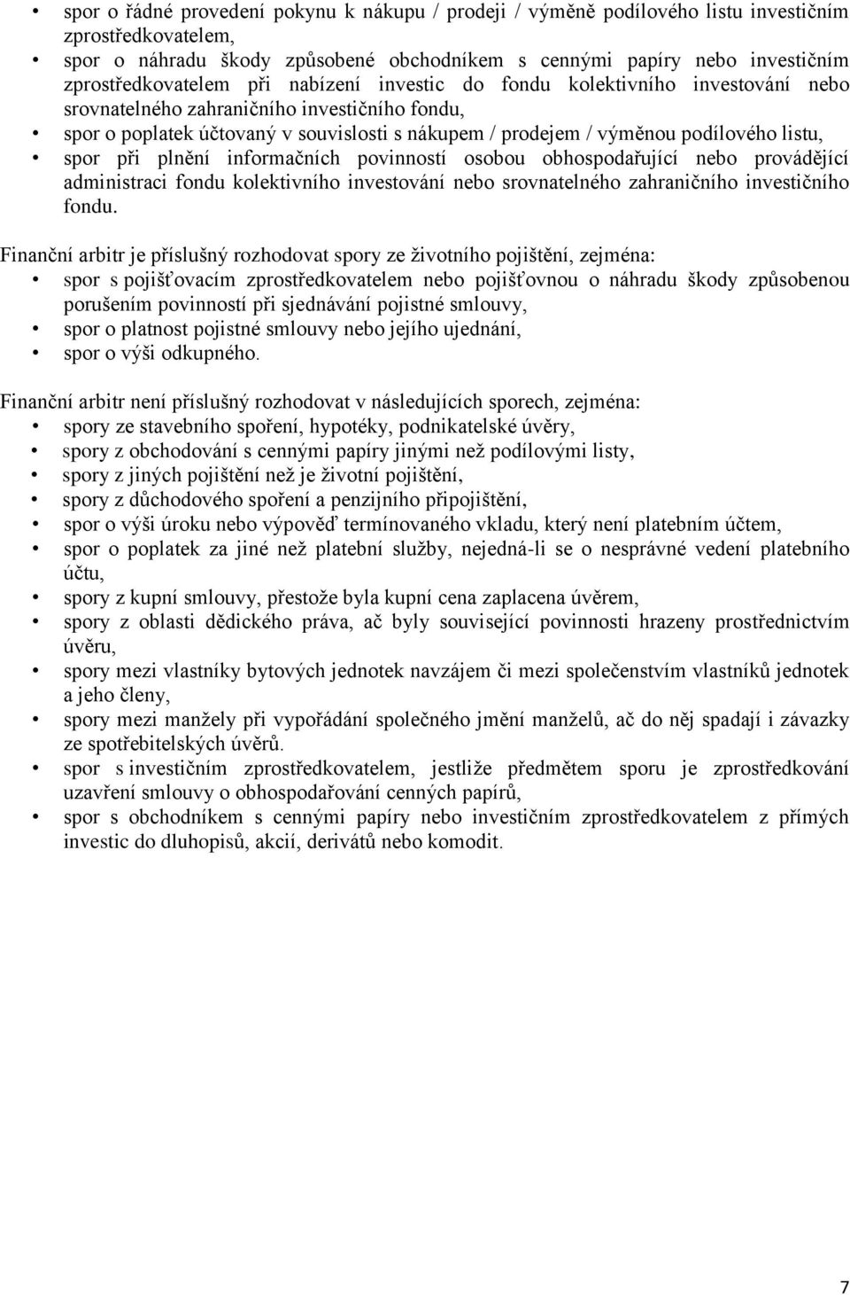 podílového listu, spor při plnění informačních povinností osobou obhospodařující nebo provádějící administraci fondu kolektivního investování nebo srovnatelného zahraničního investičního fondu.