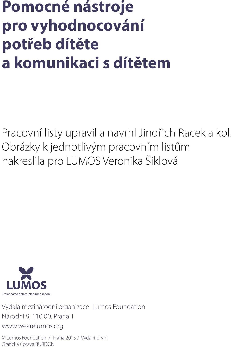 Obrázky k jednotlivým pracovním listům nakreslila pro LUMOS Veronika Šiklová Vydala