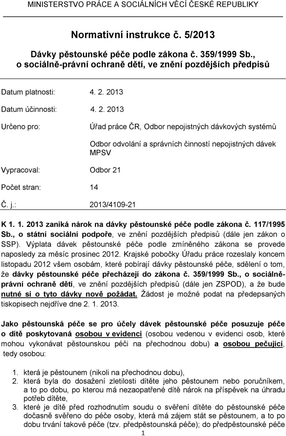 j.: 2013/4109-21 Odbor odvolání a správních činností nepojistných dávek MPSV K 1. 1. 2013 zaniká nárok na dávky pěstounské péče podle zákona č. 117/1995 Sb.