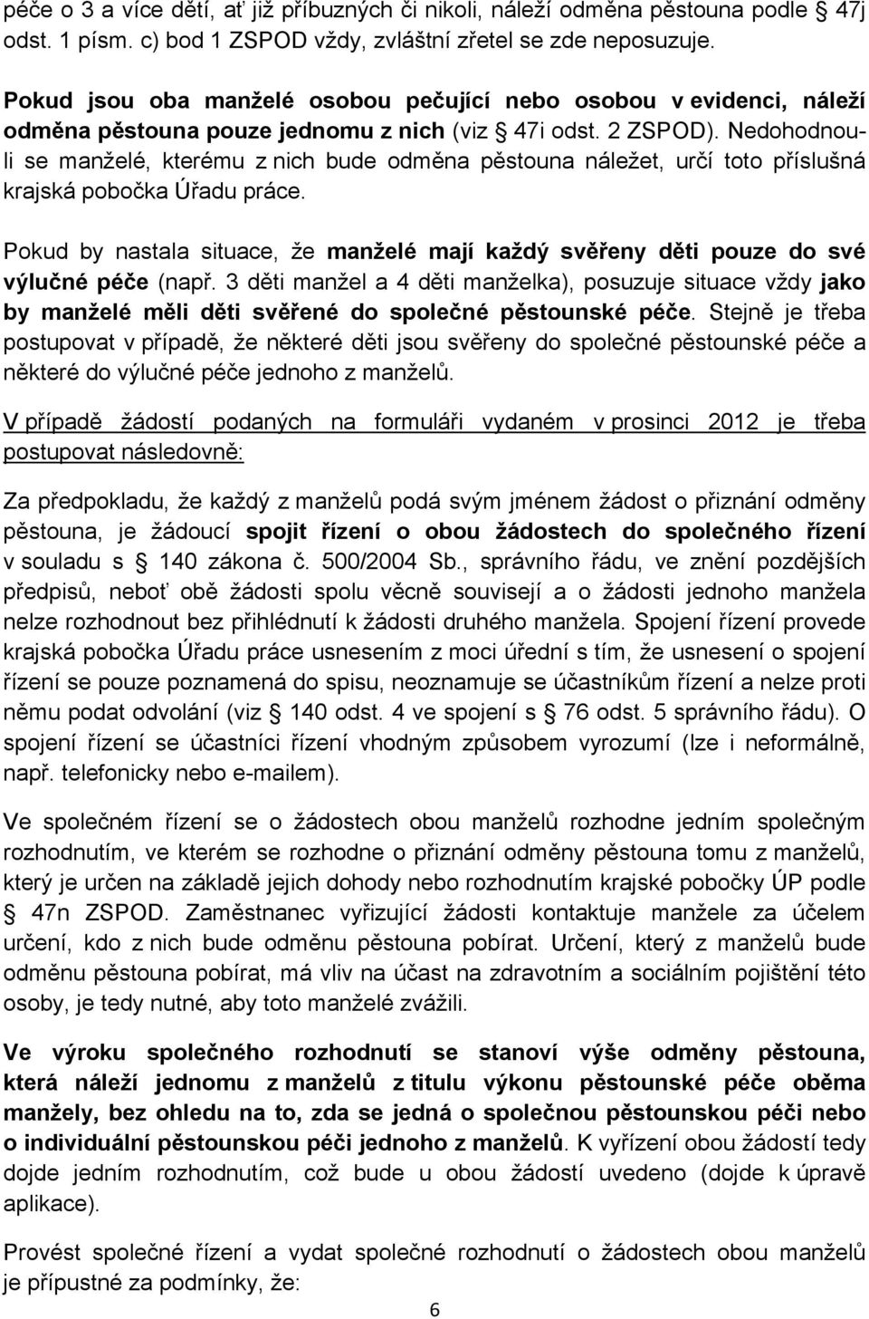 Nedohodnouli se manželé, kterému z nich bude odměna pěstouna náležet, určí toto příslušná krajská pobočka Úřadu práce.