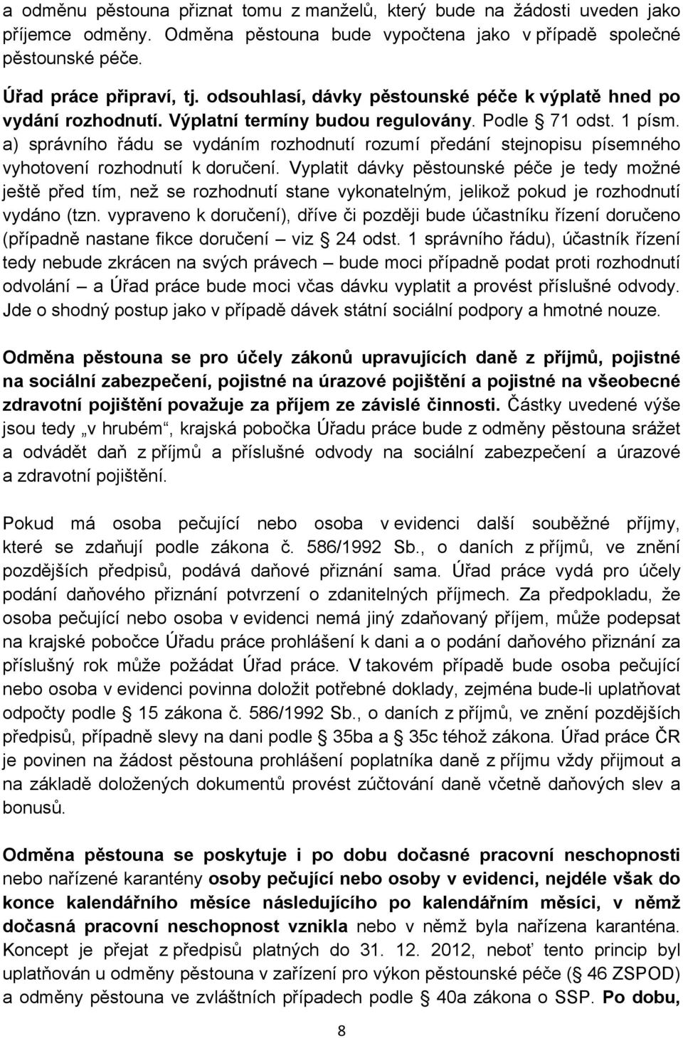 a) správního řádu se vydáním rozhodnutí rozumí předání stejnopisu písemného vyhotovení rozhodnutí k doručení.