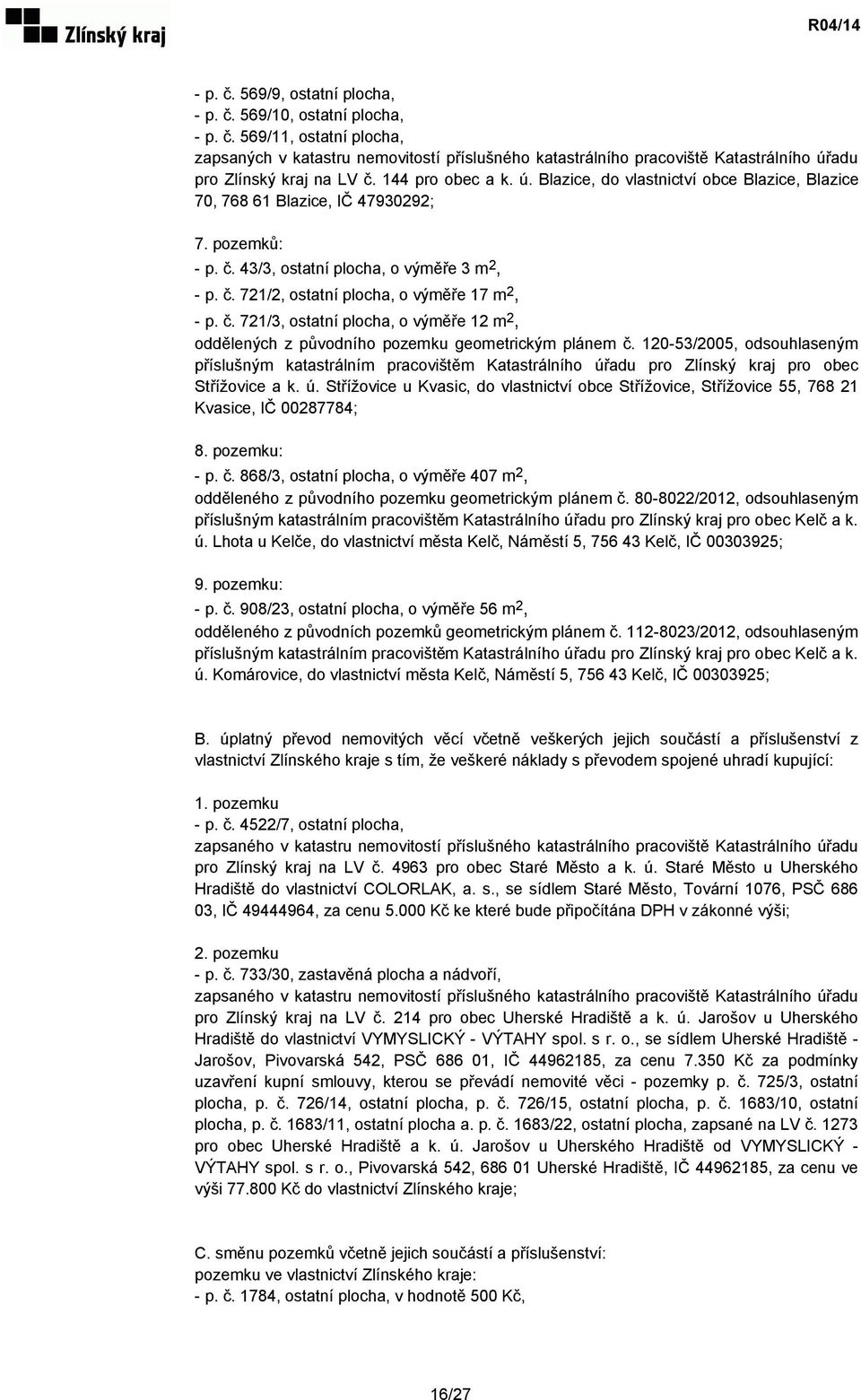 č. 721/3, ostatní plocha, o výměře 12 m 2, oddělených z původního pozemku geometrickým plánem č.