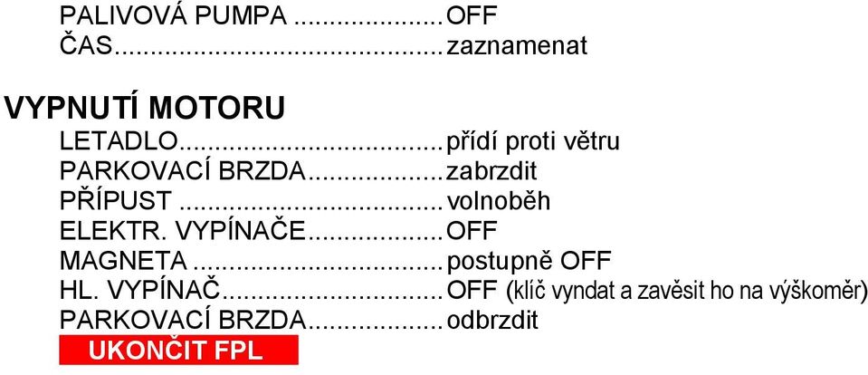 .. volnoběh ELEKTR. VYPÍNAČE... OFF MAGNETA... postupně OFF HL.