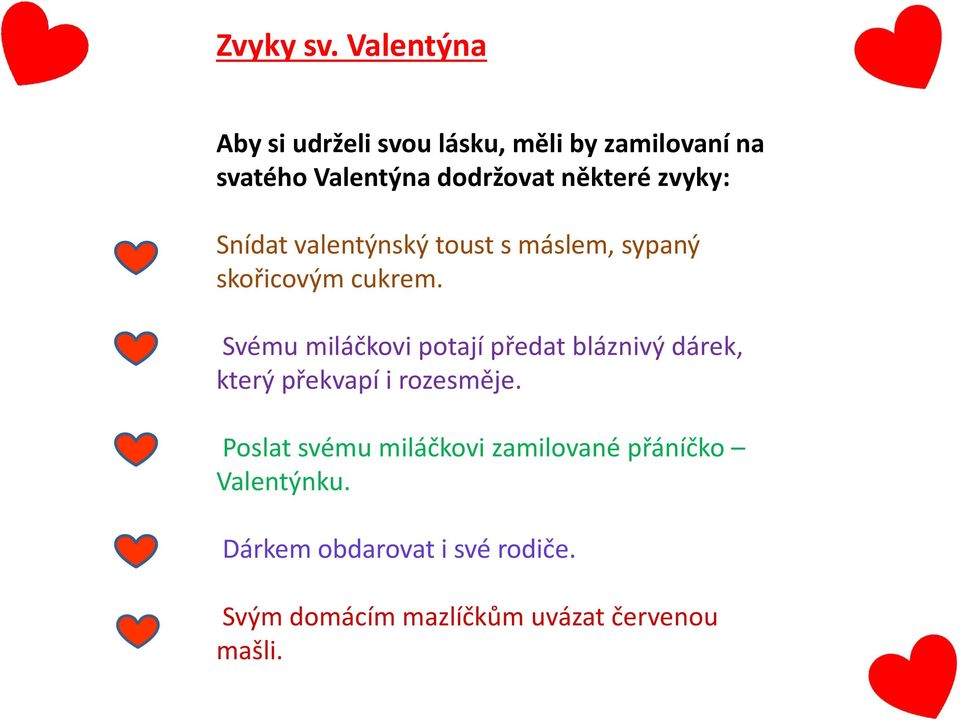 zvyky: Snídat valentýnský toust s máslem, sypaný skořicovým cukrem.