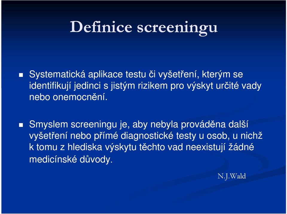 Smyslem screeningu je, aby nebyla prováděna další vyšetření nebo přímé diagnostické