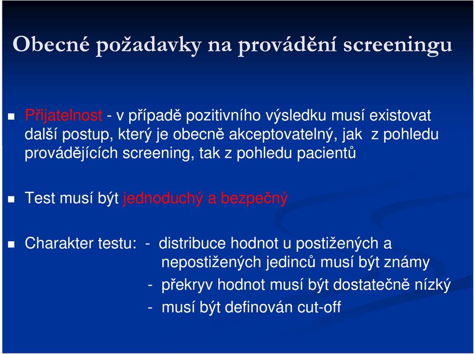 pacientů Test musí být jednoduchý a bezpečný Charakter testu: - distribuce hodnot u postižených a