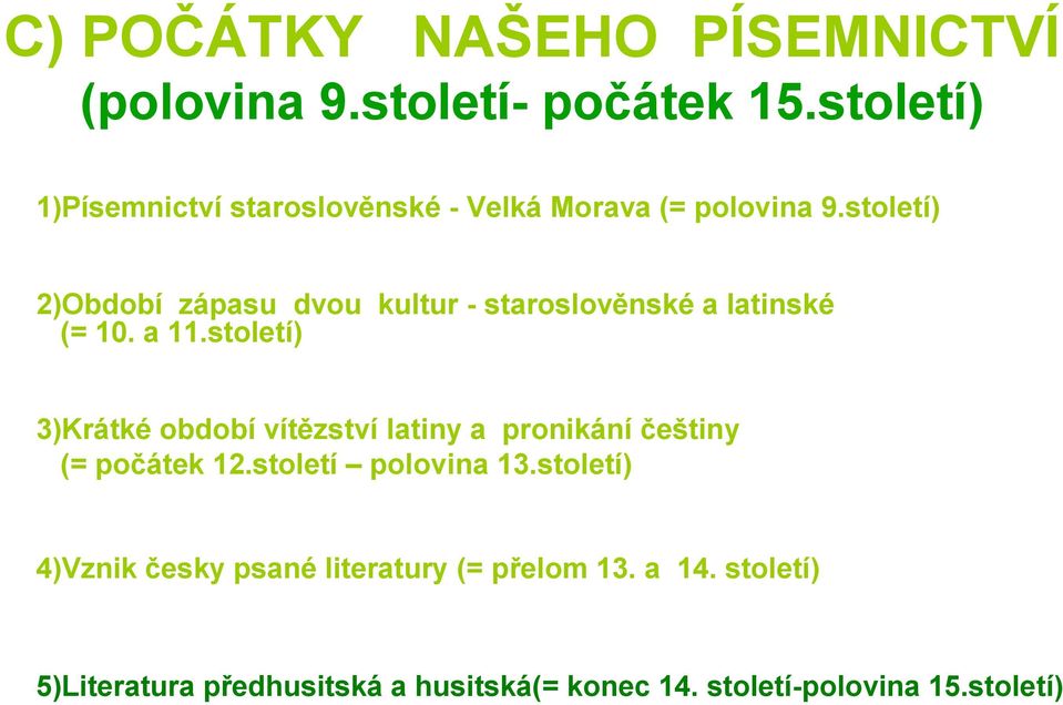 století) 2)Období zápasu dvou kultur - staroslověnské a latinské (= 10. a 11.