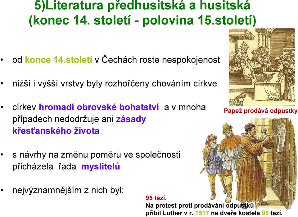 bohatství a v mnoha případech nedodržuje ani zásady křesťanského života Papež prodává odpustky s návrhy na změnu poměrů ve