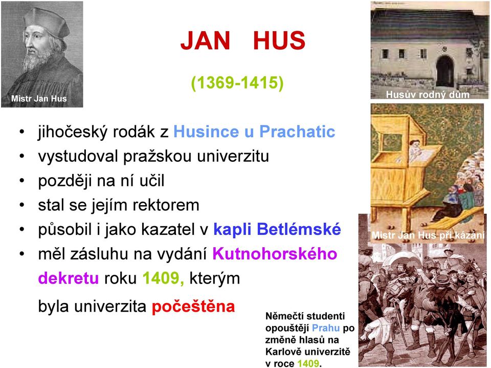 Betlémské měl zásluhu na vydání Kutnohorského dekretu roku 1409, kterým Mistr Jan Hus při kázání